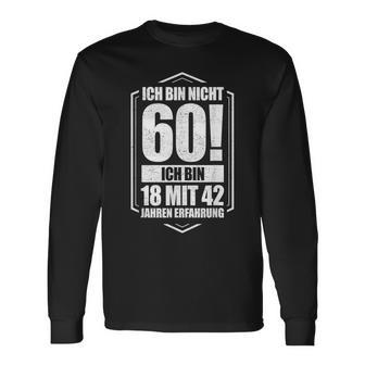 Ich Bin Nicht 60 Ich Bin 18 Mit 42 Jahre Experience Langarmshirts - Geschenkecke