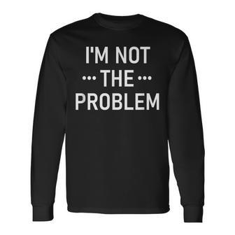 Ich Bin Nicht Das Problem Langarmshirts - Geschenkecke