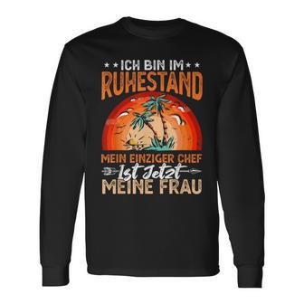 Ich Bin Im Ruhestand Mein Einziger Chef Ist Jetzt Meine Frau Langarmshirts - Geschenkecke