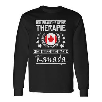 Ich Brauche Keine Therapie Ich Muss Nur Nach Kanada I Need Langarmshirts - Geschenkecke