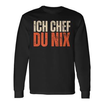 Ich Chef Du Nix Ich Bin Der Chef Langarmshirts - Geschenkecke