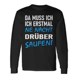 Ich Erstmal Ne Nacht Drüber Saufen Langarmshirts - Geschenkecke