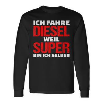 Ich Fahre Diesel Weil Ich Super Bin Slogan Car Langarmshirts - Geschenkecke