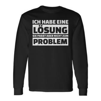 Ich Habe Eine Solution It Doesn't Fit The Problem Langarmshirts - Geschenkecke