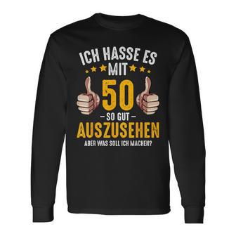 Ich Hasse Es Mit 50 So Gut Aussehen Birthday Bday Langarmshirts - Geschenkecke