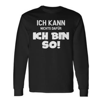 Ich Kann Nichts Dafür Ich Bin So Sayings Character Langarmshirts - Geschenkecke