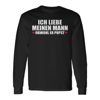 Ich Liebe Mein Mann Obwohl Er Pupst S Langarmshirts - Geschenkecke