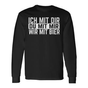 Ich Mit Dir Du Mit Mir Wir Mit Bier Slogan Party Langarmshirts - Geschenkecke