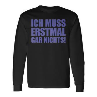 Ich Muss Erstmal Gar Nichts Laune Langarmshirts - Seseable