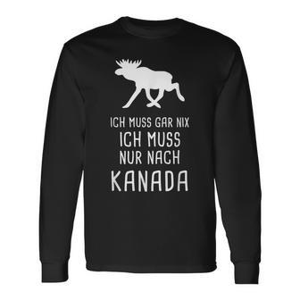 Ich Muss Gar Nix Ich Muss Nur Nach Canada Langarmshirts - Geschenkecke