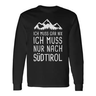 Ich Muss Gar Nix Ich Muss Nur Nach Südtirol Italy Langarmshirts - Geschenkecke