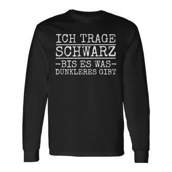 Ich Trage Schwarz Bis Es Was Dunkleres Ggibt Ich Trage Schwarz Bis Es Was Dunkleres G Langarmshirts - Geschenkecke