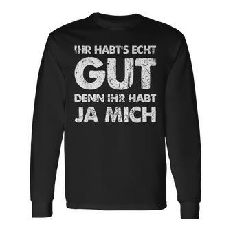 Ihr Habt's Echt Gut Denn Ihr Habt Ja Mich Langarmshirts - Geschenkecke