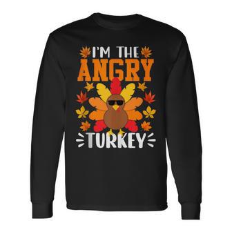 I'm The Angry Turkey Turkey Thanksgiving Long Sleeve T-Shirt - Monsterry