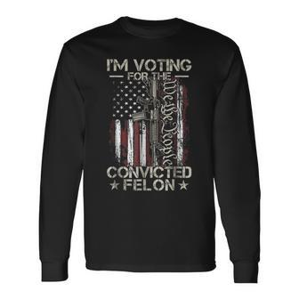 I'm Voting Convicted Felon 2024 Convicted Felon 2024 Long Sleeve T-Shirt - Monsterry DE