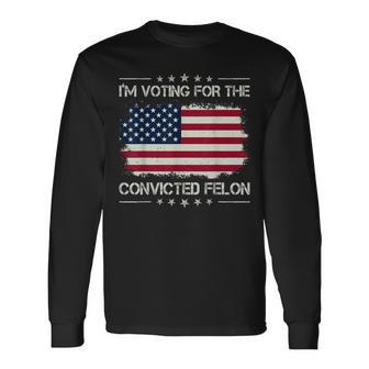 I'm Voting For The Convicted Felon Retro American Flag Long Sleeve T-Shirt - Monsterry UK