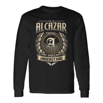 Its A Alcazar Thing You Wouldnt Understand Name Vintage Long Sleeve T-Shirt - Thegiftio