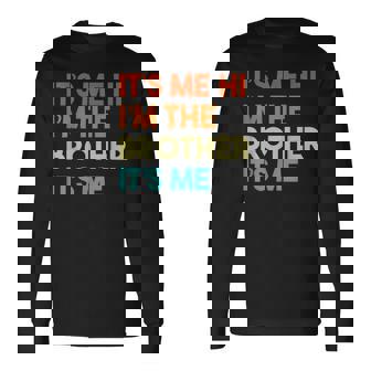Its Me Hi Im The Brother Its Me Retro Bro Brothers Long Sleeve T-Shirt - Thegiftio UK