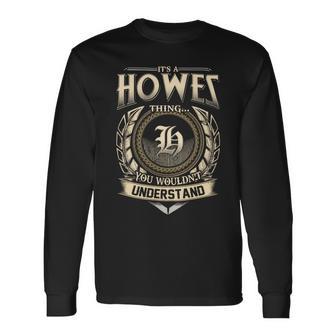It's A Howes Thing You Wouldn't Understand Name Vintage Long Sleeve T-Shirt - Thegiftio UK