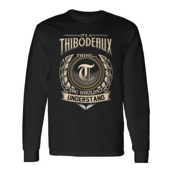 Its A Thibodeaux Thing You Wouldnt Understand Name Vintage Long Sleeve T-Shirt - Thegiftio UK