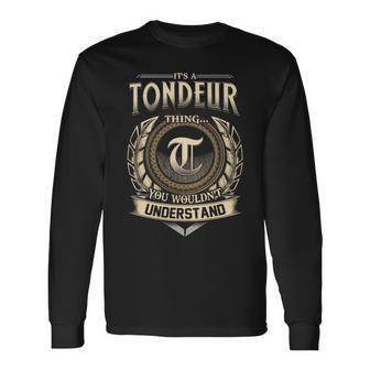 Its A Tondeur Thing You Wouldnt Understand Name Vintage Long Sleeve T-Shirt - Thegiftio UK
