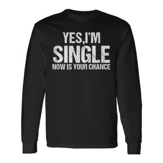 Ja Ich Bin Single Jetzt Ist Dein Chance Flirt Langarmshirts - Seseable