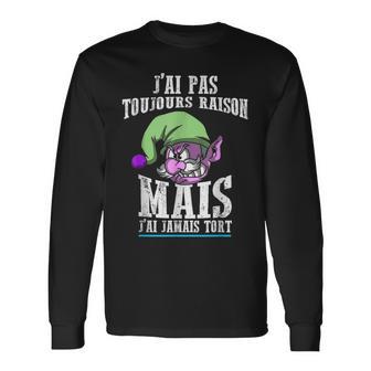 J'ai Pas Toujours Raison Mais J'ai Jamais Tort Drôle T-shirt à manches longues - Cadeauxyz