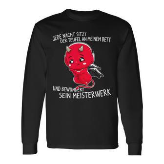 Jede Nacht Sitzt Der Teufel An Meinem Bett Slogan Langarmshirts - Geschenkecke