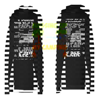 This Job Thing Sure Is Messing Up My Camping Career Long Sleeve T-Shirt - Monsterry