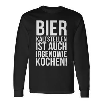 Kalt Stellen Bier Kaltstellen Ist Auch Irgendwie Kochen Langarmshirts - Geschenkecke