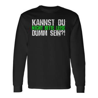 Kannst Du Nicht Bitte Leise Dumm Sein College Langarmshirts - Geschenkecke