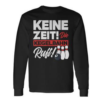 Kegeln Keine Zeit Die Kegelahn Ruft Langarmshirts - Geschenkecke