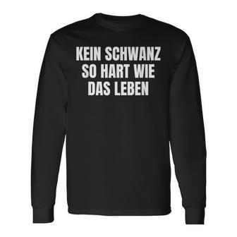 Kein Schwanz So Hart Wie Das Leben Langarmshirts - Geschenkecke