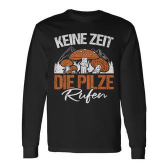 Keine Zeit Die Pilze Rufen Pilzammler German Langu Langarmshirts - Geschenkecke