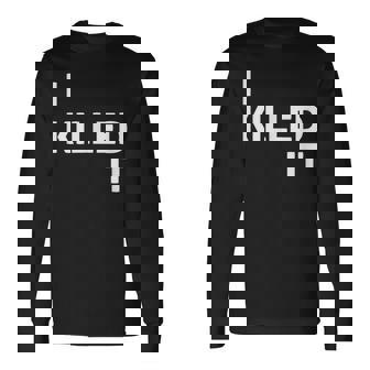 I Killed It Self Achievement Motivational Quotes For Success Long Sleeve T-Shirt - Monsterry