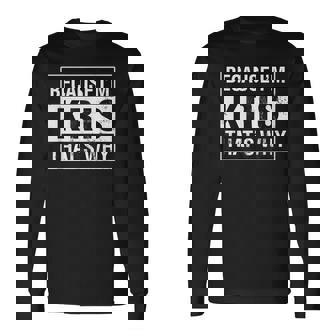 Kris Name Because I'm Kris That's Why Long Sleeve T-Shirt - Monsterry