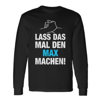 Lass Das Mal Den Max Machen First Name Saying Langarmshirts - Geschenkecke