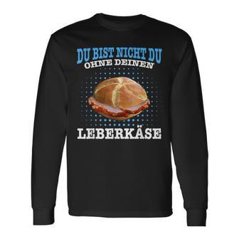 Leberkäse Bayern Du Bist Nicht Du Ohne Dein Leberkäse Langarmshirts - Geschenkecke