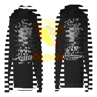 Let's Taco Bout My 69Th Birthday Taco 69 Year Old Long Sleeve T-Shirt - Monsterry