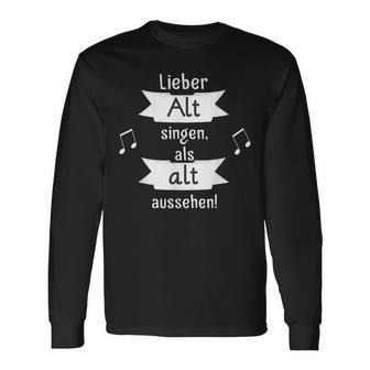 Lieber Alt Singen Als Alt Aussehen Langarmshirts - Geschenkecke