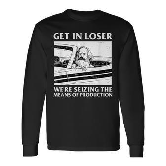 Get In Loser Wir Beschlagnahmen Die Produktionsmittel Karl Marx Langarmshirts - Geschenkecke