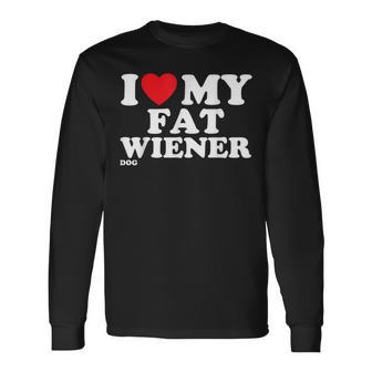 I Love Heart My Fat Wiener Dachshund Dog Joke Long Sleeve T-Shirt - Monsterry