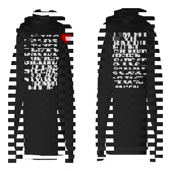 I Love My Hot Beautiful Girlfriend So Please Stay Away Long Sleeve T-Shirt - Thegiftio