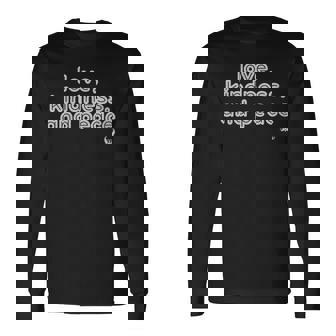 Love Kindness And Peace Long Sleeve T-Shirt - Monsterry