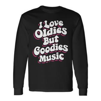 I Love Oldies But Goodies Music R&B Hip Hop Rap Old School Long Sleeve T-Shirt - Monsterry