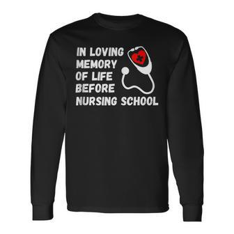 In Loving Memory Of Life Before Nursing School Student Long Sleeve T-Shirt - Monsterry AU