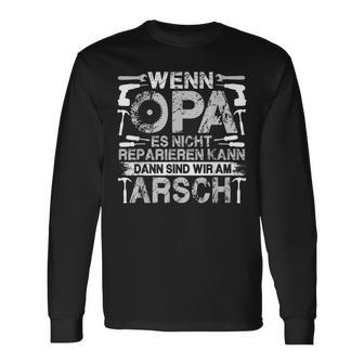 Lustig Wenn Opa Es Nicht Reparieren Kann Sind Wir Am Arsch Langarmshirts - Geschenkecke