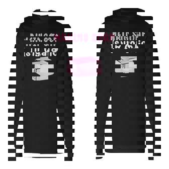 Making Soap Is My Cardio Saponification Soap Making Long Sleeve T-Shirt - Monsterry
