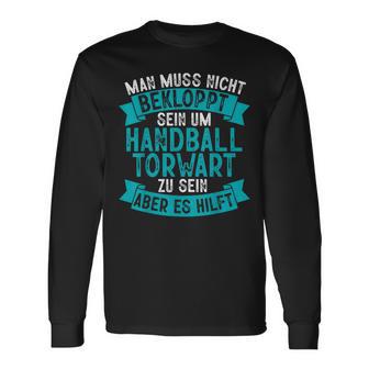 Man Muss Nicht Bekloppt Sein Um Handball Goalkeeper Langarmshirts - Geschenkecke