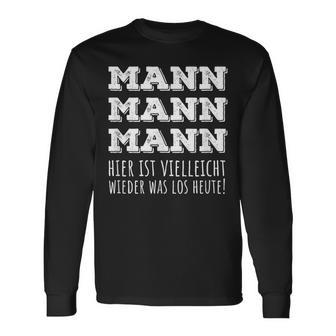 Mann Mann Hier Istielleicht Wieder Was Los Heut Langarmshirts - Geschenkecke